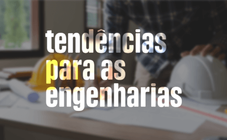 Tendências para as Engenharias: as habilidades e competências mais procuradas Tendências para as Engenharias: as habilidades e competências mais procuradas