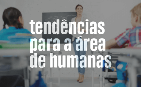 Tendências para a área de Humanas Tendências para a área de Humanas