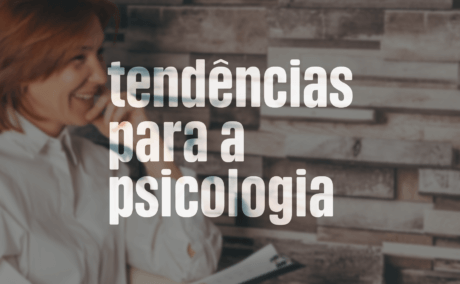 Saiba as tendências de mercado para a área da Psicologia Saiba as tendências de mercado para a área da Psicologia