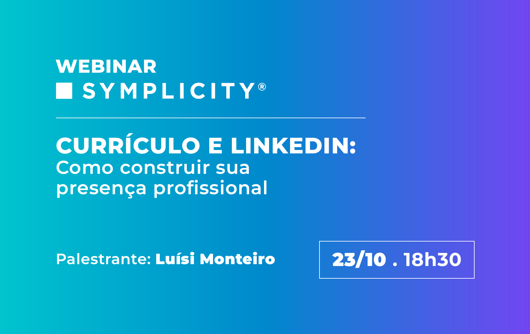 Arte do Webinar Symplicity de Outubro, com o tema Currículo e LinkedIn: como construir sua presença profissional