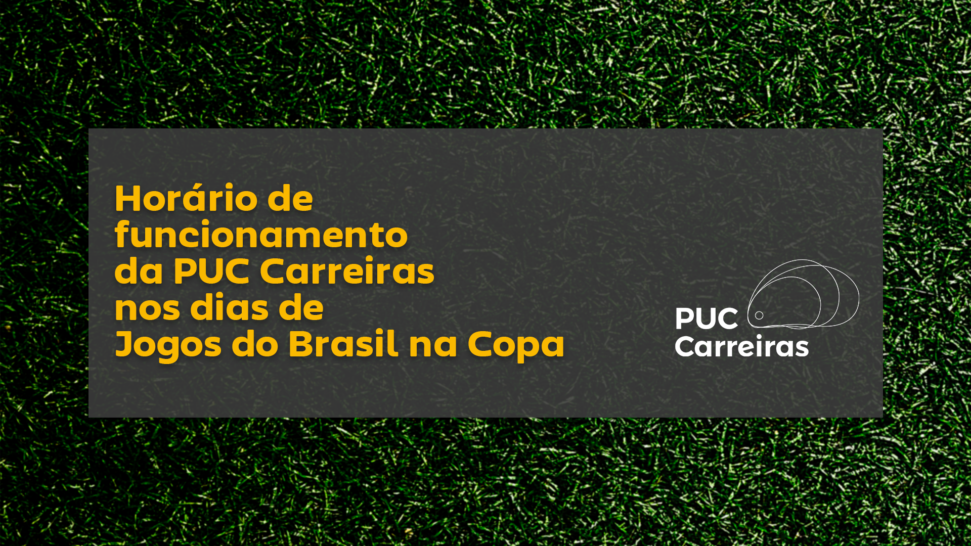 Confira os horários de funcionamento da PUC Carreiras em cada unidade nos dias de Jogos do Brasil Confira os horários de funcionamento da PUC Carreiras em cada unidade nos dias de Jogos do Brasil